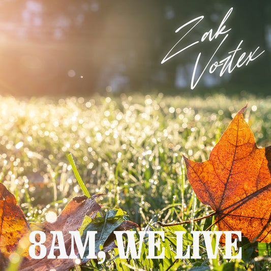 '8am, We Live' new single from Zak Vortex, on Spotify
